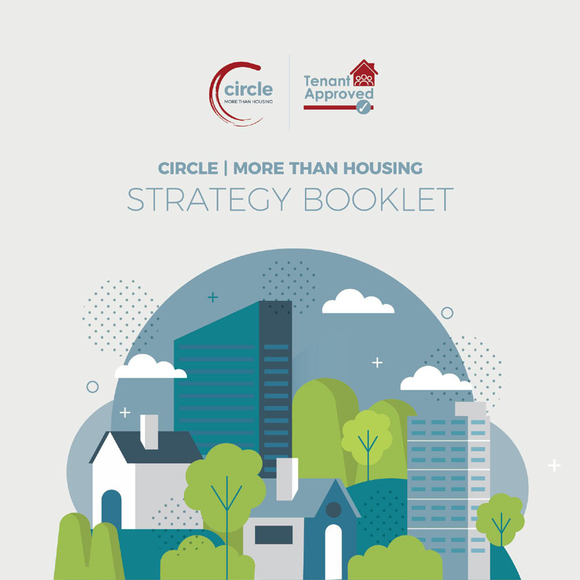 Image of the front cover of Circle Voluntary Housing Association's Strategy Booklet 2021. The cover contains a drawing of a skyline with rooftops and trees in in the centre with the title Strategy Booklet above it. Circle More Than Housing is above the title and the Circle Logo and Tenant Approved logo appear at the top of the image